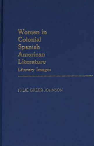 Cover image for Women in Colonial Spanish American Literature: Literary Images