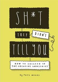 Cover image for Sh*t They Didn't Tell You: How to Succeed in the Creative Industries