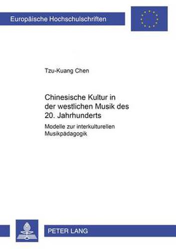 Cover image for Chinesische Kultur in Der Westlichen Musik Des 20. Jahrhunderts: Modelle Zur Interkulturellen Musikpaedagogik