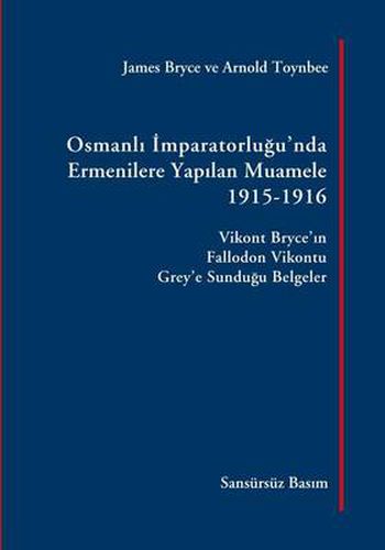 Osmanli Imparatorlugu'nda Ermenilere Yapilan Muamele, 1915-1916: Vikont Bryce'in Fallodon Vikontu Grey'e Sundugu Belgeler