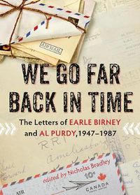 Cover image for We Go Far Back in Time: The Letters of Earle Birney and Al Purdy, 1947-1984