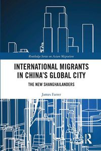 Cover image for International Migrants in China's Global City: The New Shanghailanders