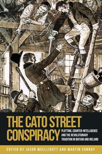 Cover image for The Cato Street Conspiracy: Plotting, Counter-Intelligence and the Revolutionary Tradition in Britain and Ireland