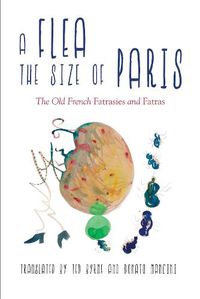 Cover image for A Flea the Size of Paris: The Old French  fatrasies  and  fatras