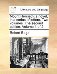 Cover image for Mount Henneth; A Novel, in a Series of Letters. Two Volumes. the Second Edition. Volume 1 of 2