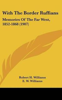 Cover image for With the Border Ruffians: Memories of the Far West, 1852-1868 (1907)