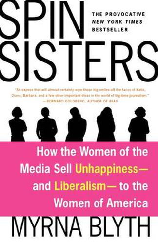 Cover image for Spin Sisters: How the Women of the Media Sell Unhappiness --- And Liberalism --- To the Women of America