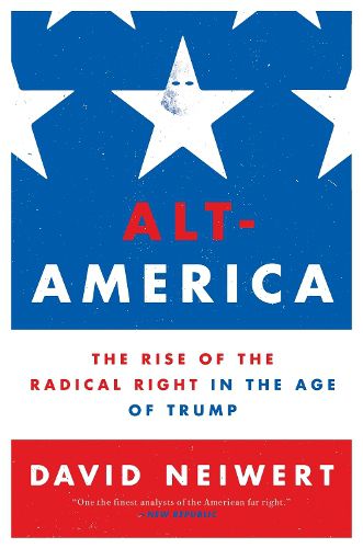 Cover image for Alt-America: The Rise of the Radical Right in the Age of Trump