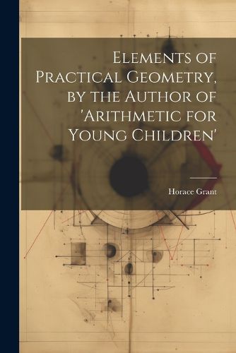 Cover image for Elements of Practical Geometry, by the Author of 'arithmetic for Young Children'