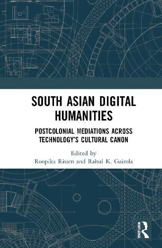 Cover image for South Asian Digital Humanities: Postcolonial Mediations across Technology's Cultural Canon