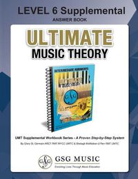 Cover image for LEVEL 6 Supplemental Answer Book - Ultimate Music Theory: LEVEL 6 Supplemental Answer Book - Ultimate Music Theory (identical to the LEVEL 6 Supplemental Workbook), Saves Time for Quick, Easy and Accurate Marking!