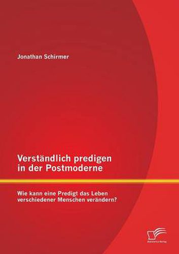 Cover image for Verstandlich predigen in der Postmoderne: Wie kann eine Predigt das Leben verschiedener Menschen verandern?