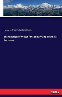 Cover image for Examination of Water for Sanitary and Technical Purposes