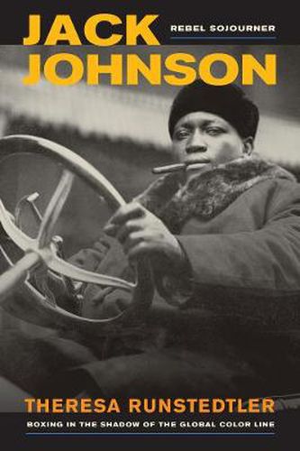 Cover image for Jack Johnson, Rebel Sojourner: Boxing in the Shadow of the Global Color Line