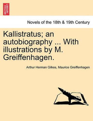 Kallistratus; An Autobiography ... with Illustrations by M. Greiffenhagen.