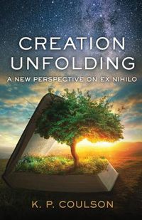 Cover image for Creation Unfolding: A New Perspective on Nihilo