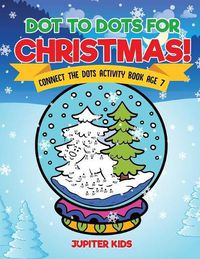 Cover image for Dot to Dots for Christmas! Connect the Dots Activity Book Age 7