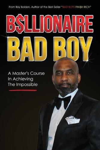 Cover image for Billionaire Bad Boy: A Master's Course In Achieving The Impossible