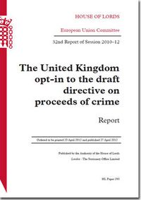 Cover image for The United Kingdom opt-in to the draft directive on proceeds of crime: 32nd report of session 2010-12, report