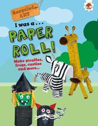 Cover image for I Was A Paper Roll - Recycled Art