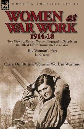 Cover image for Women at War Work 1914-18: Two Views of British Women Engaged in Supplying the Allied Effort During the Great War