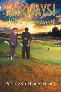 Cover image for Fairways! What Fairways?