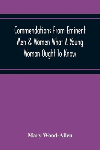 Commendations From Eminent Men & Women What A Young Woman Ought To Know