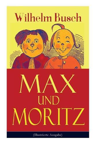 Cover image for Max und Moritz (Illustrierte Ausgabe): Eines der beliebtesten Kinderbucher Deutschlands: Gemeine Streiche der boesen Buben Max und Moritz