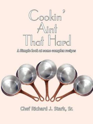 Cookin' Ain't That Hard: A Simple Look at Some Complex Recipes