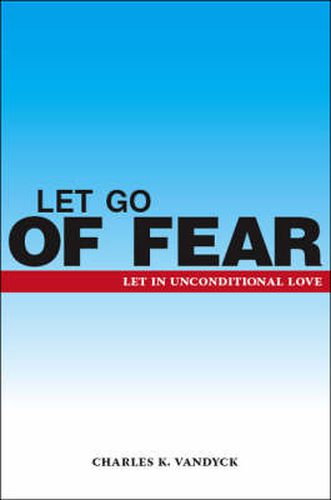 Cover image for Let Go of Fear: Let in Unconditional Love