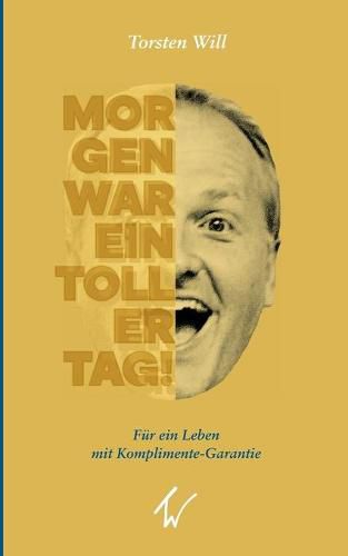 Cover image for Morgen war ein toller Tag!: Fur ein Leben mit Komplimente-Garantie