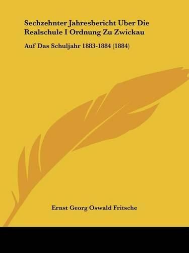 Cover image for Sechzehnter Jahresbericht Uber Die Realschule I Ordnung Zu Zwickau: Auf Das Schuljahr 1883-1884 (1884)