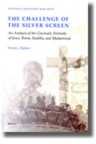 Cover image for The Challenge of the Silver Screen: An Analysis of the Cinematic Portraits of Jesus, Rama, Buddha and Muhammad