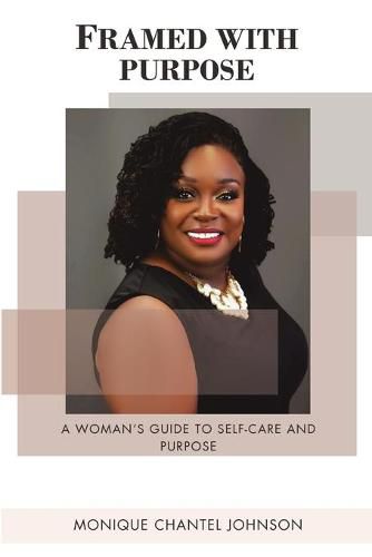 Cover image for Framed With Purpose: A Woman's Guide to Self-care and Purpose