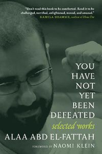 Cover image for You Have Not Yet Been Defeated: Selected Works 2011-2021