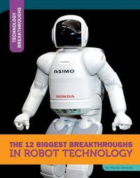 Cover image for The 12 Biggest Breakthroughs in Robot Technology