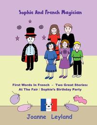 Cover image for Sophie And The French Magician: First Words In French - Two Great Stories: At The Fair / Sophie's Birthday Party