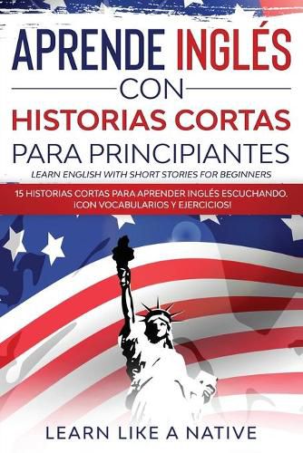 Cover image for Aprende Ingles con Historias Cortas para Principiantes [Learn English With Short Stories for Beginners]: 15 Historias Cortas para Aprender Ingles Escuchando. !Con Vocabularios y Ejercicios!