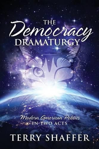 Cover image for The Democracy Dramaturgy: Modern American Politics in Two Acts