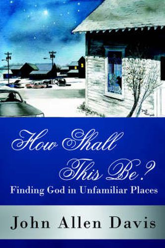 Cover image for How Shall This Be?: Finding God in Unfamiliar Places