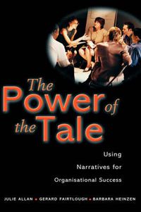 Cover image for The Power of the Tale: Using Narratives for Organisational Success