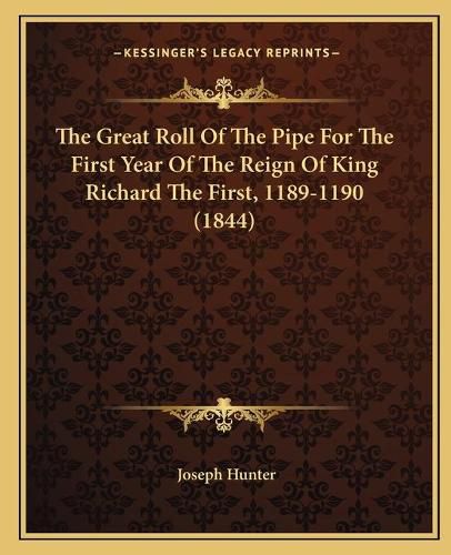 The Great Roll of the Pipe for the First Year of the Reign of King Richard the First, 1189-1190 (1844)