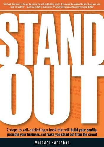 Cover image for Stand Out: 7 steps to self-publishing a book that will build your profile, promote your business and make you stand out