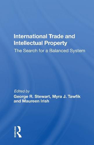 International Trade and Intellectual Property: The Search for a Balanced System