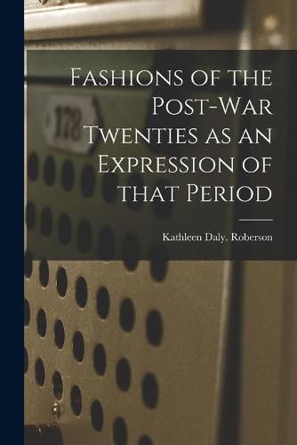 Cover image for Fashions of the Post-war Twenties as an Expression of That Period