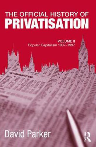 Cover image for The Official History of Privatisation, Vol. II: Popular Capitalism, 1987-97