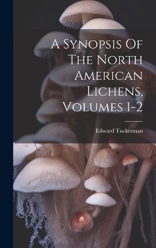 Cover image for A Synopsis Of The North American Lichens, Volumes 1-2