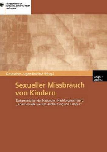 Cover image for Sexueller Missbrauch Von Kindern: Dokumentation Der Nationalen Nachfolgekonferenz  Kommerzielle Sexuelle Ausbeutung Von Kindern  Vom 14./15. Marz 2001 in Berlin