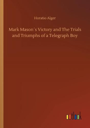 Cover image for Mark Masons Victory and The Trials and Triumphs of a Telegraph Boy