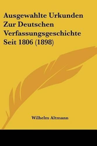 Cover image for Ausgewahlte Urkunden Zur Deutschen Verfassungsgeschichte Seit 1806 (1898)